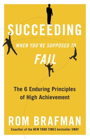 Succeeding When You're Supposed to Fail: The 6 Enduring Principles of High Achievement