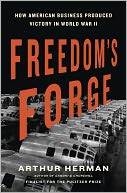 Freedom's Forge: How American Business Produced Victory in World War II