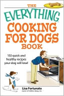 Everything Cooking for Dogs Book: 100 quick and easy healthy recipes your dog will bark for!