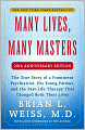 Many Lives, Many Masters: The True Story of a Prominent Psychiatrist, His Young Patient, And The Past-Life Therapy That Changed Both Their Lives