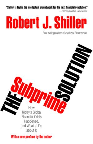 The Subprime Solution: How Today's Global Financial Crisis Happened, and What to Do about It (New in Paper)