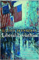 Liberal Leviathan: The Origins, Crisis, and Transformation of the American World Order