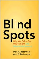 Blind Spots: Why We Fail to Do What's Right and What to Do about It