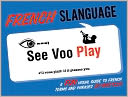 French Slanguage: A Fun Visual Guide to French Terms and Phrases