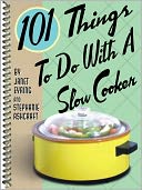 101 Things to Do with a Slow Cooker
