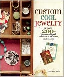 Custom Cool Jewelry: Create 200+ Personalized Pendants, Charms, and Clasps