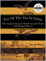 For All the Tea in China: How England Stole the World's Favorite Drink and Changed History