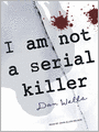 I Am Not a Serial Killer: John Cleaver Series, Book 1