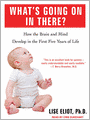 What's Going on in There?: How the Brain and Mind Develop in the First Five Years of Life