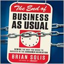 The End of Business as Usual: Rewire The Way You Work To Succeed In The Consumer Revolution
