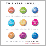 This Year I Will: How To Finally Change A Habit, Keep A Resolution, Or Make A Dream Come True