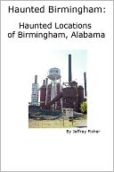 Haunted Birmingham: Haunted Locations of Birmingham, Alabama