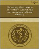 Unveiling the rhetoric of torture: Abu Ghraib and American national identity.
