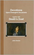 Devotions – Upon Emergent Occasions together with Death’s Duel