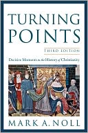 Turning Points: Decisive Moments in the History of Christianity