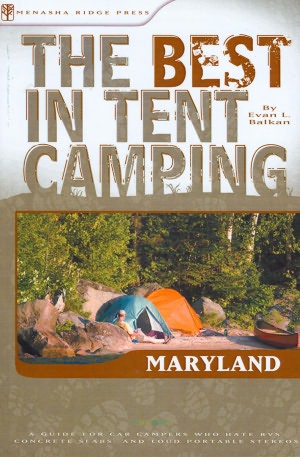 The Best in Tent Camping - Maryland: A Guide for Car Campers Who Hate RVs, Concrete Slabs, and Loud Portable Stereos
