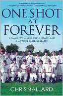 One Shot at Forever: A Small Town, an Unlikely Coach, and a Magical Baseball Season