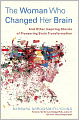 The Woman Who Changed Her Brain: And Other Inspiring Stories of Pioneering Brain Transformation