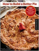 download How to Build a Better Pie : Sweet and Savory Recipes for Flaky Crusts, Toppers, and the Things in Between book