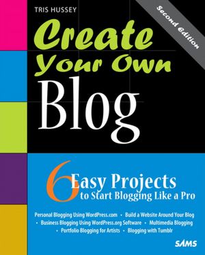Create Your Own Blog: 6 Easy Projects to Start Blogging Like a Pro