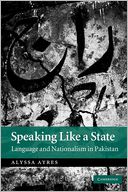 Speaking Like a State: Language and Nationalism in Pakistan