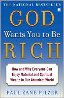 God Wants You to Be Rich: How and Why Everyone Can Enjoy Material and Spiritual Wealth in Our Abundant World