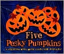 Five Pesky Pumpkins: A Counting Book with Flaps and Pop-Ups!