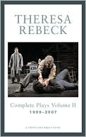 Theresa Rebeck Volume II: Complete Full-Length Plays 1999-2007
