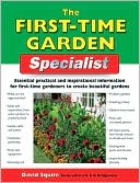 The First-Time Garden Specialist: Essential Practical and Inspirational Information for First-Time Gardeners to Create Beautiful Gardens