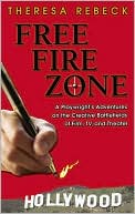 download Free Fire Zone : A Playwright's Adventures on the Creative Battlefields of Film, TV, and Theater book