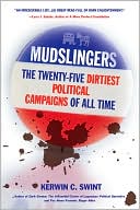 Mudslingers: The Twenty-Five Dirtiest Political Campaigns of All Time