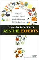 Scientific American's Ask the Experts: Answers to the Most Puzzling and Mind-Blowing Science Questions