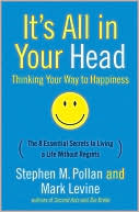 It's All in Your Head - Thinking Your Way to Happiness: The 8 Essential Secrets to Living a Life Without Regrets