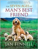 Seven Ages of Man's Best Friend: A Comprehensive Guide to Caring for Your Dog Through All the Stages of Life