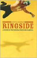 Ringside: A History of Professional Wrestling in America