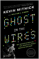 Ghost in the Wires: My Adventures as the World's Most Wanted Hacker