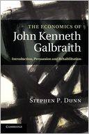 The Economics of John Kenneth Galbraith: Introduction, Persuasion, and Rehabilitation
