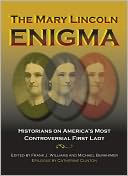The Mary Lincoln Enigma: Historians on America's Most Controversial First Lady