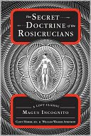 The Secret Doctrine of the Rosicrucians: A Lost Classic by Magnus Incognito