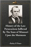 History of the Late Persecutions Inflicted By the State of Missouri Upon the Mormons