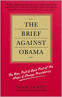 The Brief Against Obama: The Rise, Fall and Epic Fail of the Hope and Change Presidency