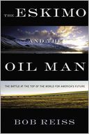 The Eskimo and the Oil Man: The Battle at the Top of the World for America's Future