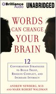Words Can Change Your Brain: 12 Conversation Strategies to Build Trust, Resolve Conflict, and Increase Intimacy