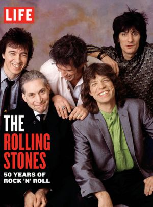 LIFE The Rolling Stones: 50 Years of Rock 'n' Roll