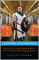 Leaving Mundania: Inside the Transformative World of Live Action Role-Playing Games