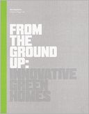 From the Ground Up: Innovative Green Homes
