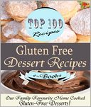 download Top 100 Gluten Free Dessert Recipes : Our Family Favourite Home Cooked Gluten-Free Desserts! book