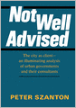 Not Well Advised: The City as Client--an Illuminating Analysis of Urban Governments and Their Consultants