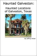 Haunted Galveston: Haunted Locations of Galveston, Texas