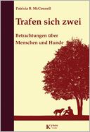 Trafen sich zwei: Betrachtungen über Menschen und Hunde